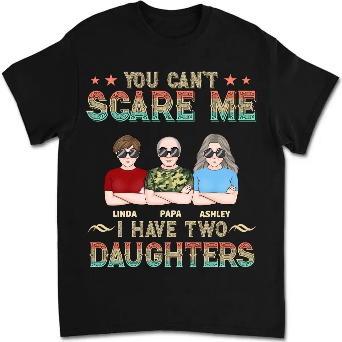 Father's Day - You Can't Scare Me, I Have 3 Daughters - Personalized T-shirt