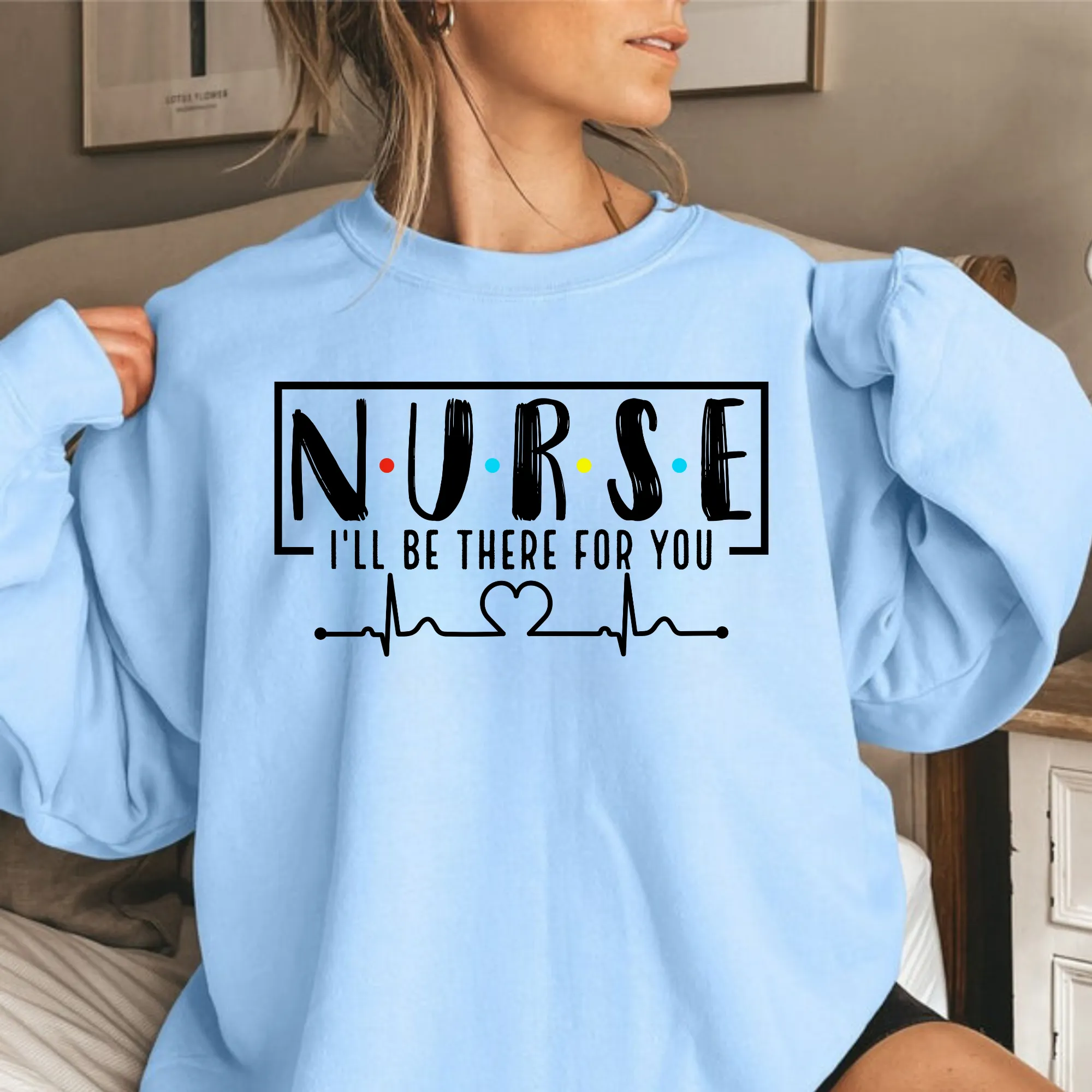 Nurse I'll Be There for You Crewneck Sweatshirt