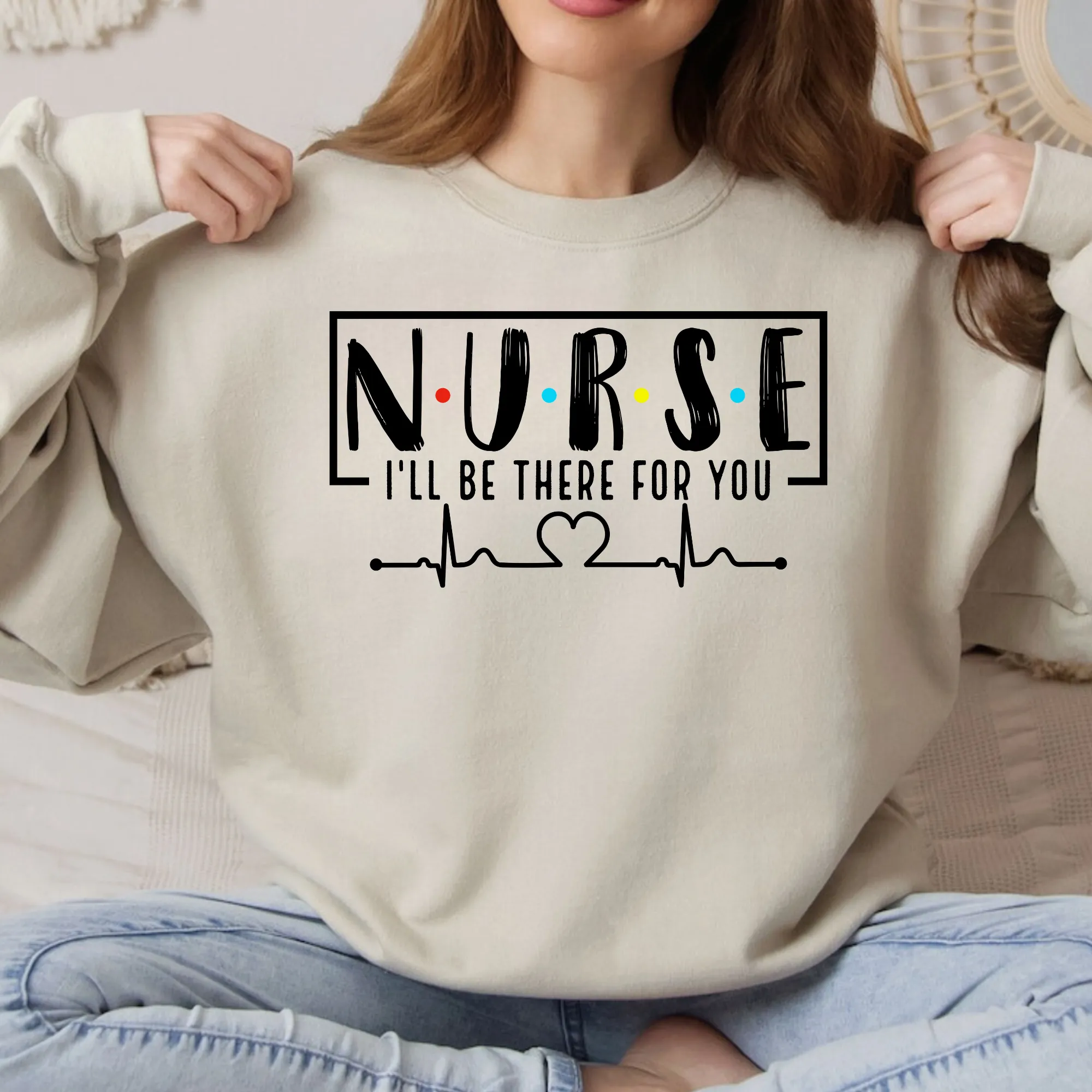 Nurse I'll Be There for You Crewneck Sweatshirt